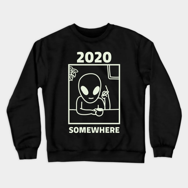 2020 Somewhere, Funny Crewneck Sweatshirt by hippyhappy